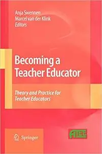 Becoming a Teacher Educator: Theory and Practice for Teacher Educators