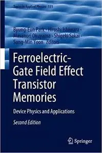 Ferroelectric-Gate Field Effect Transistor Memories: Device Physics and Applications (Topics in Applied Physics  Ed 2