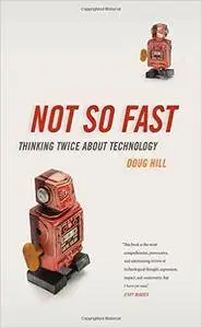 Not So Fast: Thinking Twice about Technology