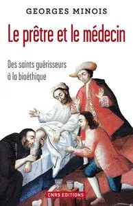 Georges Minois, "Le prêtre et le médecin : Des saints guérisseurs à la bioéthique"