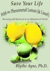 «Save Your Life with the Phenomenal Lemon (& Lime!)» by Blythe Ayne
