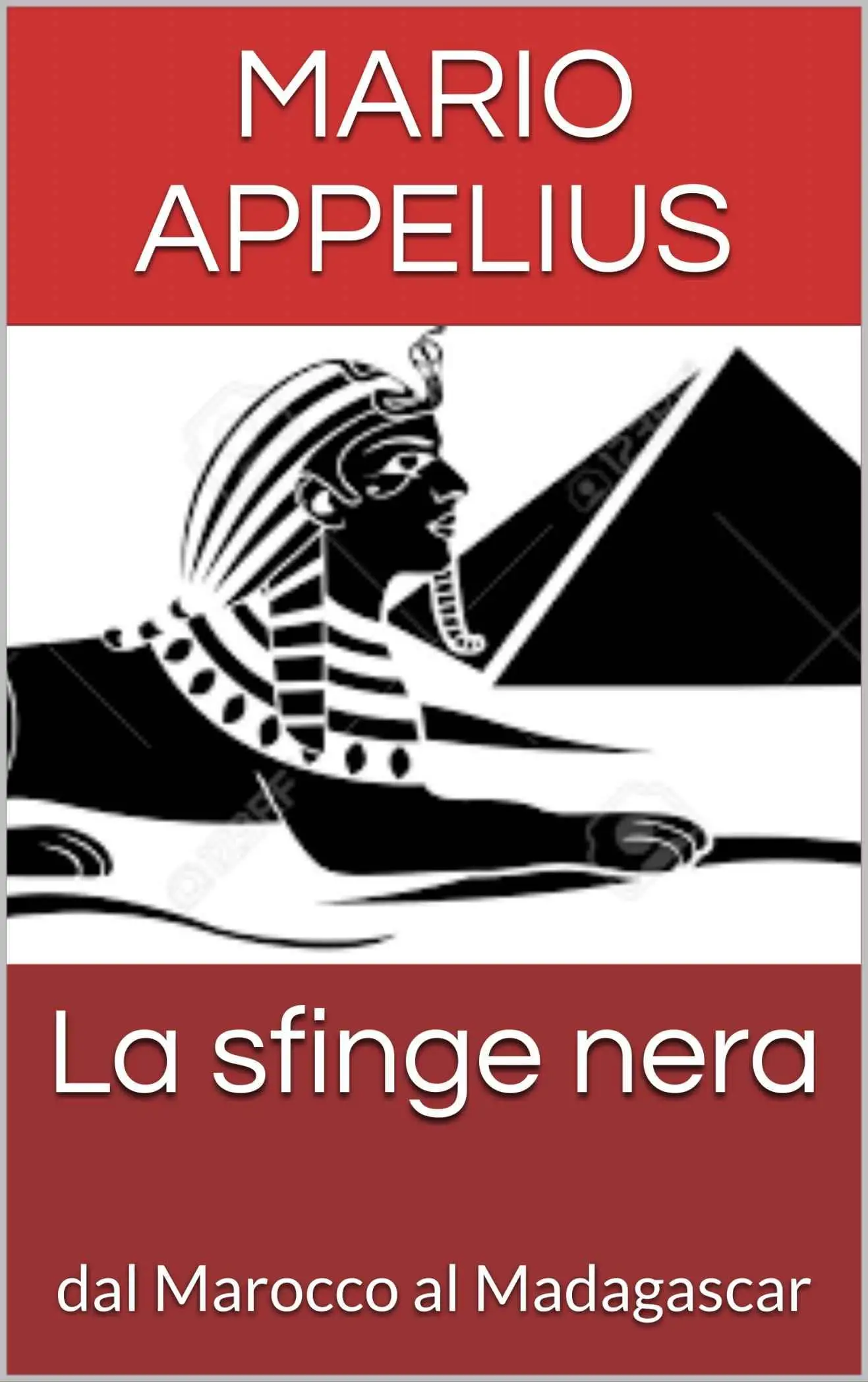 Mario Appelius - La sfinge nera. dal Marocco al Madagascar