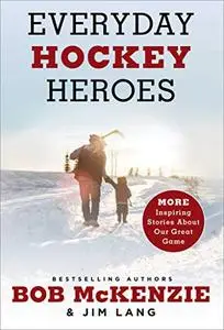 Everyday Hockey Heroes, Volume II: More Inspiring Stories About Our Great Game