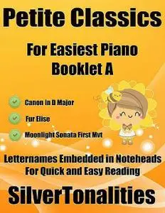 «Petite Classics Booklet A – For Beginner and Novice Pianists Canon In D Major Fur Elise Moonlight Sonata First Mvt Lett