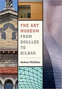 The Art Museum from Boullée to Bilbao