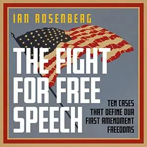 The Fight for Free Speech: Ten Cases That Define Our First Amendment Freedoms [Audiobook]