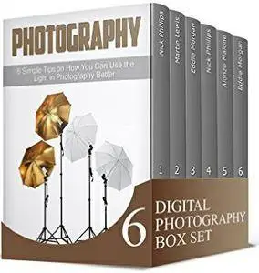 Digital Photography Box Set: More than 100 Impressive Photography Tips on How to Capture Exquisite Photographs Like a Pro