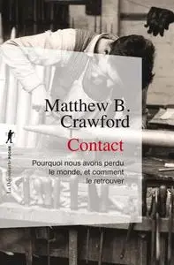 Matthew B. Crawford, "Contact: Pourquoi nous avons perdu  monde, et comment le retrouver"