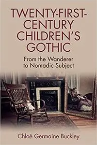 Twenty-First-Century Children’s Gothic: From the Wanderer to Nomadic Subject