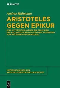 Aristoteles Gegen Epikur: eine Untersuchung uber die Prinzipien der hellenistischen Philosophie ausgehend vom Phanomen der Bewe