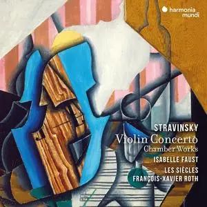 Isabelle Faust, François-Xavier Roth, Les Siècles - Igor Stravinsky: Violin Concerto & Chamber Works (2023)