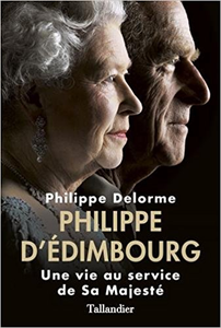 Philippe d'Edimbourg : Une vie au service de Sa Majesté - Philippe Delorme