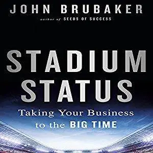 Stadium Status: Taking Your Business to the Big Time [Audiobook]