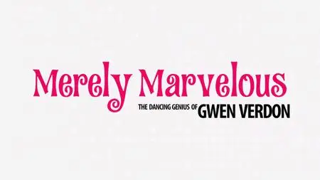 BBC - Merely Marvelous: The Dancing Genius of Gwen Verdon (2019)