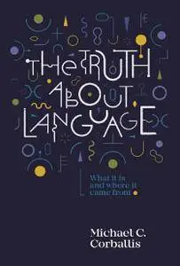 The Truth about Language: What It Is and Where It Came From