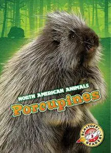 Porcupines (North American Animals: Blastoff Readers, Level 3)
