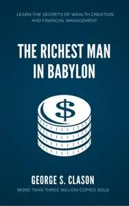 The Richest Man in Babylon: Learn The Secrets of Wealth Creation and Financial Management