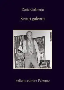 Daria Galateria - Scritti galeotti. Narratori in catene dal Settecento ad ogg