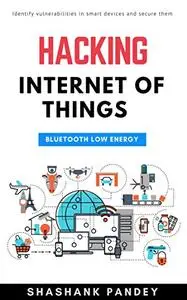 HACKING INTERNET OF THINGS: BLUETOOTH LOW ENERGY