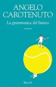 Angelo Carotenuto - La grammatica del bianco