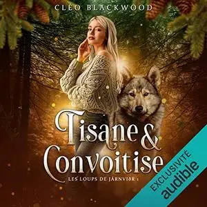 Cléo Blackwood, "Les Loups de Járnviðr, tome 1 : Tisane & convoitise"
