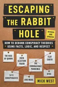 Escaping the Rabbit Hole : How to Debunk Conspiracy Theories Using Facts, Logic, and Respect, Revised and Updated