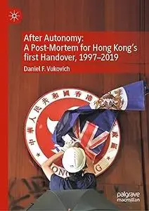 After Autonomy: A Post-Mortem for Hong Kong’s first Handover, 1997–2019