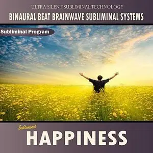 Subliminal Happiness (Binaural Beat Brainwave Subliminal Systems) (Audiobook)