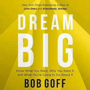 Dream Big: Know What You Want, Why You Want It, and What You’re Going to Do About It [Audiobook]