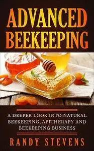 «Advanced Beekeeping» by Randy Stevens