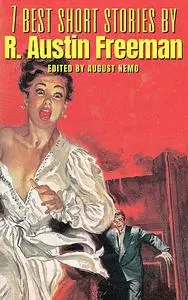 «7 best short stories by R. Austin Freeman» by August Nemo, R.Austin Freeman