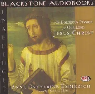 The Dolorous Passion of Our Lord Jesus Christ (Audiobook)