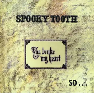 Spooky Tooth - You Broke My Heart So I Busted Your Jaw (1973)