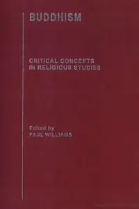 Buddhism: Critical Concepts in Religious Studies. Volume V [Repost]