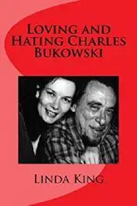 Loving and Hating Charles Bukowski [Kindle Edition]
