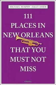 111 Places in New Orleans That You Must Not Miss: Revised and Updated (Repost)