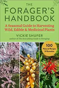 The Forager's Handbook: A Seasonal Guide to Harvesting Wild, Edible & Medicinal Plants