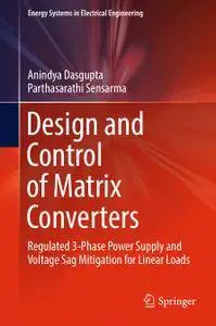 Design and Control of Matrix Converters: Regulated 3-Phase Power Supply and Voltage Sag Mitigation for Linear Loads