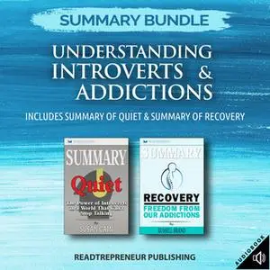 «Summary Bundle: Understanding Introverts & Addictions – Includes Summary of Quiet & Summary of Recovery» by Readtrepren