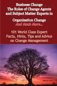 Business Change - the Roles of Change Agents and Subject Matter Experts in Organization Change - and Much More