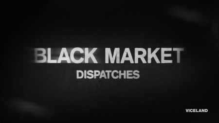 Viceland - Black Market Dispatches: Series 1 (2016)