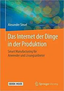 Das Internet der Dinge in der Produktion: Smart Manufacturing für Anwender und Lösungsanbieter