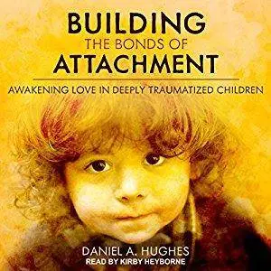 Building the Bonds of Attachment: Awakening Love in Deeply Traumatized Children [Audiobook]