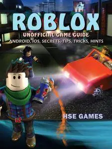 Roblox Unofficial Game Guide: Android, Ios, Secrets, Tips, Tricks, Hints, 3rd Edition