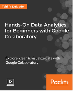 Hands-On Data Analytics for Beginners with Google Colaboratory