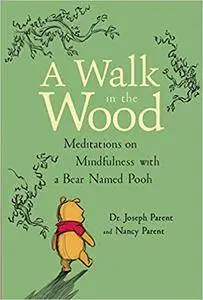 A Walk in the Wood: Meditations on Mindfulness with a Bear Named Pooh