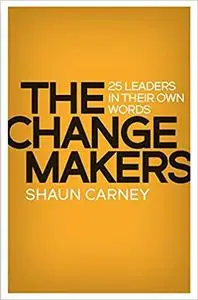 The Change Makers: 25 leaders in their own words