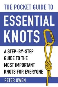 The Pocket Guide to Essential Knots: A Step-by-Step Guide to the Most Important Knots for Everyone