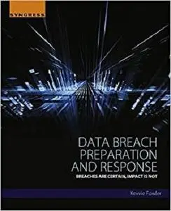 Data Breach Preparation and Response: Breaches are Certain, Impact is Not