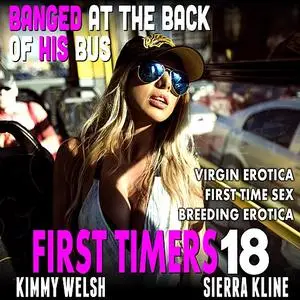 «Banged At The Back Of His Bus : First Timers 18 (Virgin Erotica First Time Sex Breeding Erotica)» by Kimmy Welsh